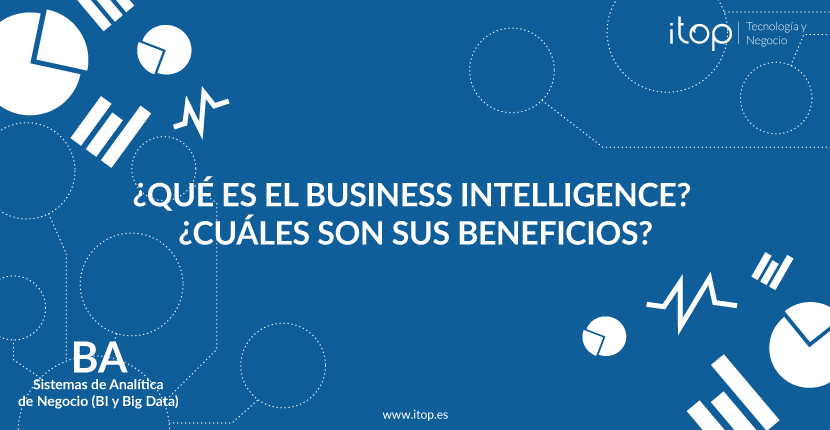 ¿Qué es el Business Intelligence? ¿Cuáles son sus beneficios?
