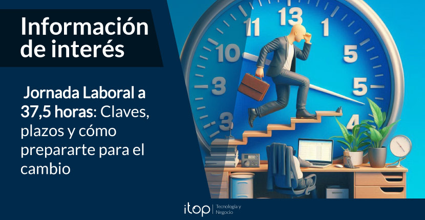 Jornada laboral a 37,5 horas: Claves, plazos y cómo prepararte para el cambio