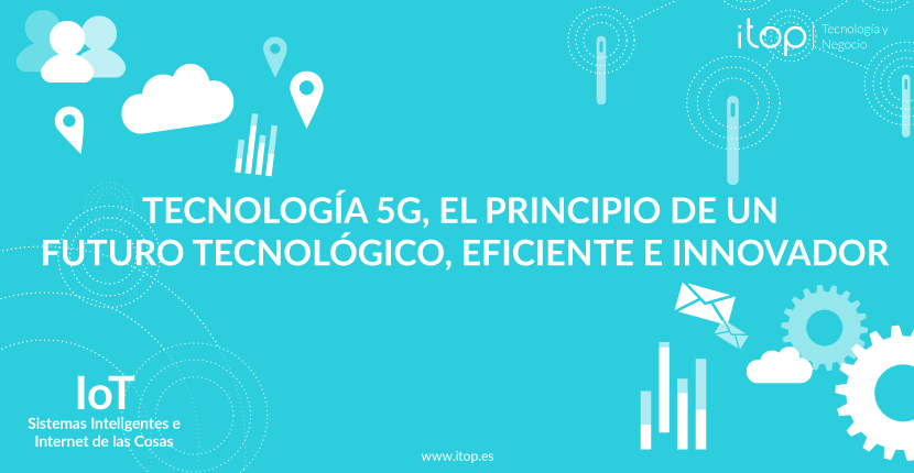 Tecnología 5G, el principio de un futuro tecnológico, eficiente e innovador