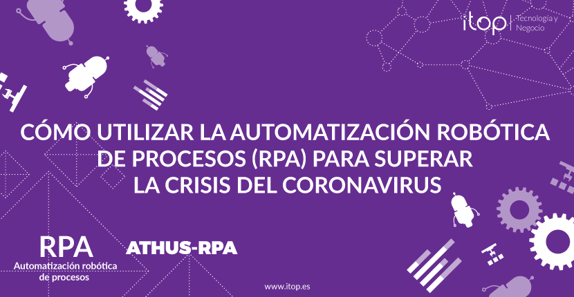 Cómo utilizar la Automatización Robótica de Procesos (RPA) para superar la crisis del Coronavirus