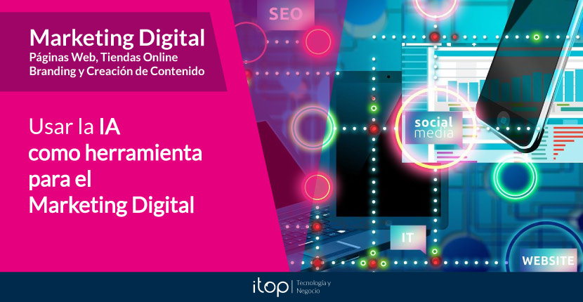 Usar la IA como herramienta para el Marketing Digital