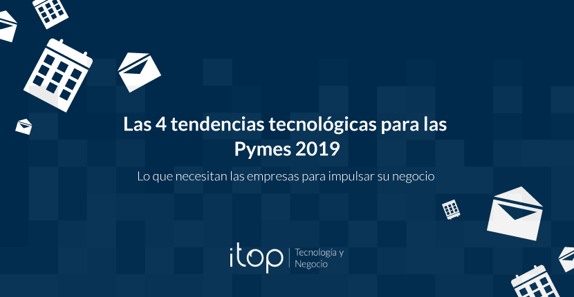 Las 4 tendencias tecnológicas para las Pymes 2019