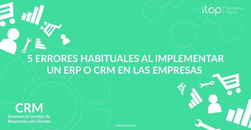 5 errores habituales al implementar un ERP o CRM en las empresas 