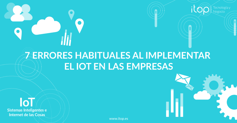  7 errores habituales al implementar el IoT en las empresas