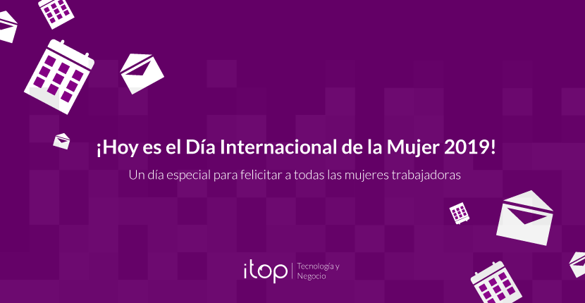 ¡Hoy es el Día Internacional de la Mujer 2019!