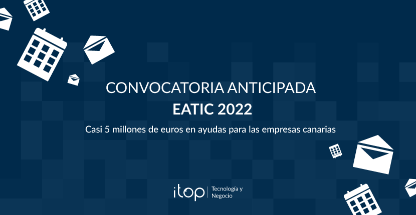 Convocatoria anticipada EATIC 2022 Canarias: Casi 5 millones de euros en ayudas Convocatoria anticipada EATIC 2022 Canarias: Casi 5 millones de euros en ayudas