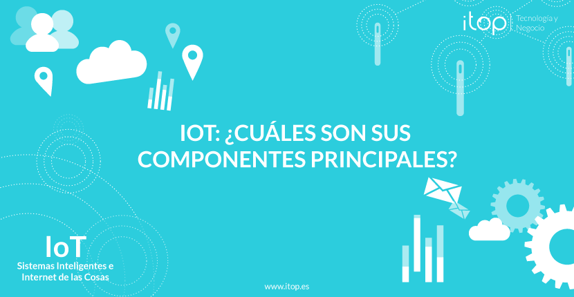 IoT: ¿Cuáles son sus componentes principales?