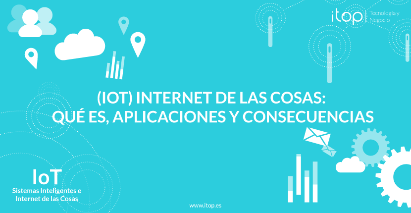 (IoT) Internet de las cosas: qué es, aplicaciones y consecuencias