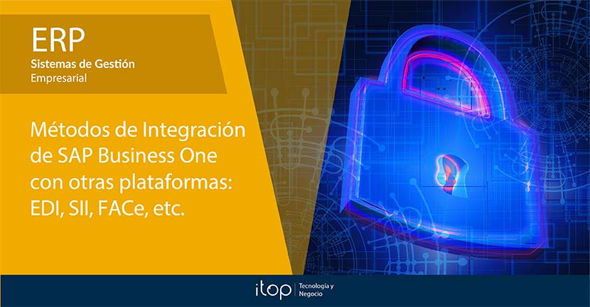 Métodos de Integración de SAP Business One con otras plataformas: EDI (eDIVERSA, edicom, baVel, Voxel) SII,  FACe, etc. 