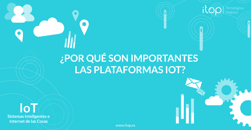 ¿Por qué son importantes las Plataformas IoT?