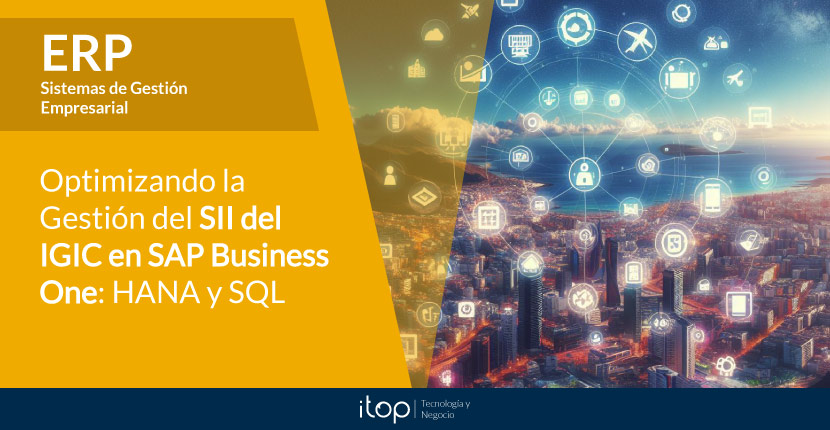 Optimizando la Gestión del SII del IGIC en SAP Business One: HANA y SQL