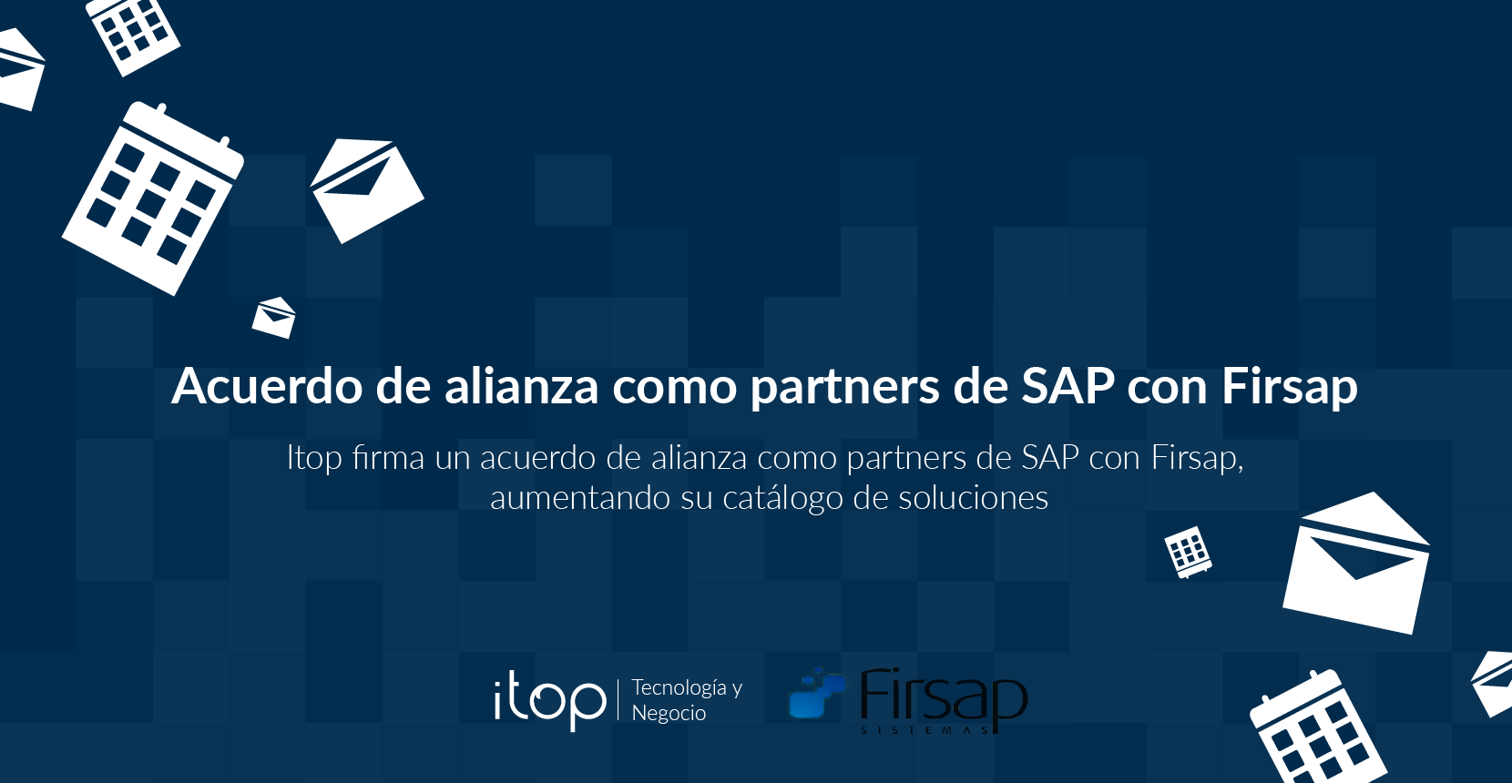 Itop firma un acuerdo de alianza como partners de SAP con Firsap Itop firma un acuerdo de alianza como partners de SAP con Firsap