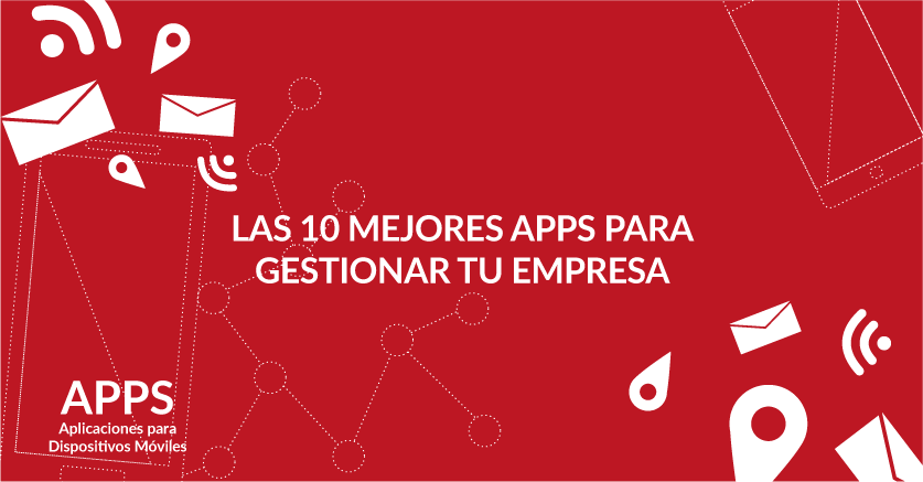 Las 10 mejores apps para gestionar tu empresa Las 10 mejores apps para gestionar tu empresa