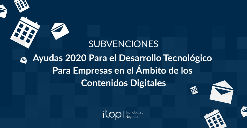 Ayudas 2020 Para el Desarrollo Tecnológico Para Empresas en el Ámbito de los Contenidos Digitales