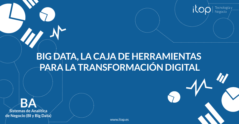 Big Data, la caja de herramientas para la Transformación Digital