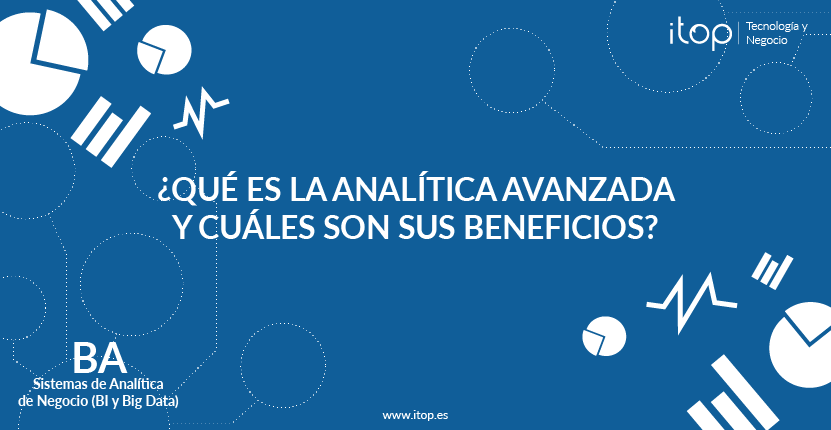 ¿Qué es la Analítica Avanzada y cuáles son sus beneficios?