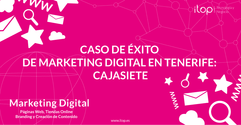 Caso de éxito de Marketing Digital en Canarias (Tenerife): Cajasiete