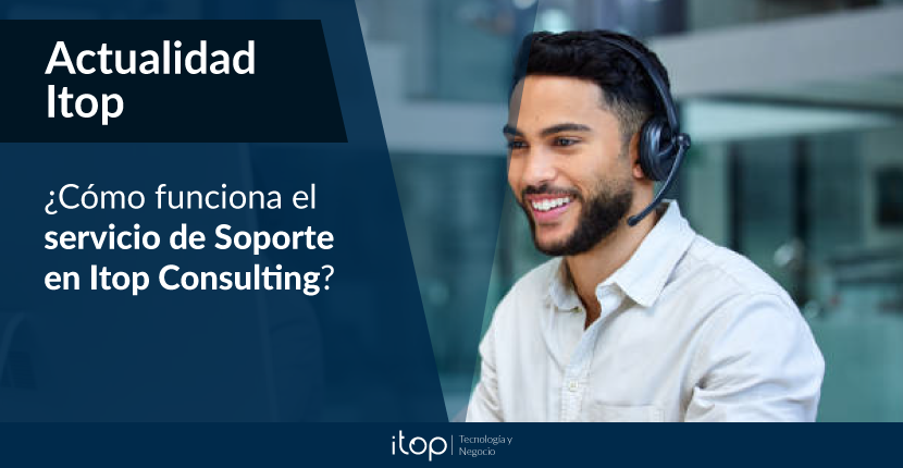 ¿Cómo funciona el servicio de Soporte en Itop Consulting?