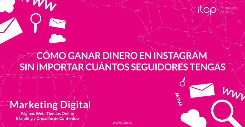 Cómo ganar dinero en Instagram sin importar cuántos seguidores tengas