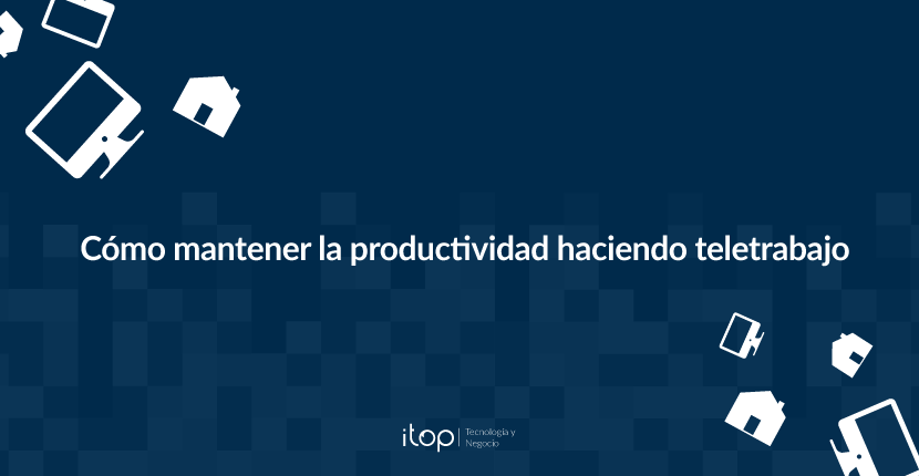 Cómo mantener la productividad haciendo teletrabajo