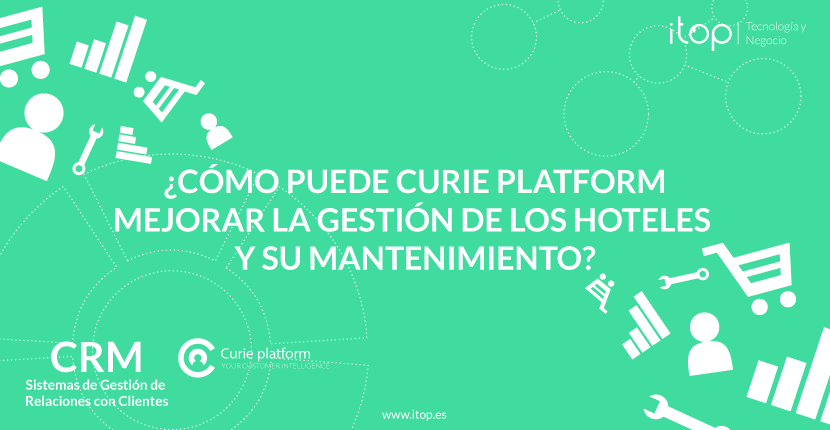 ¿Cómo puede Curie Platform mejorar la gestión de los hoteles y su mantenimiento?