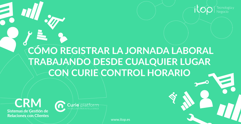 Cómo registrar la jornada laboral trabajando desde cualquier lugar con Curie Control Horario