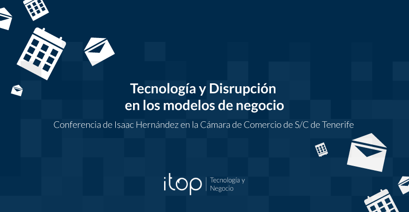 Conferencia Tecnología y Disrupción en los modelos de negocio