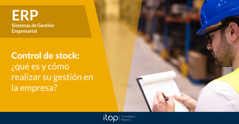 Control de stock: ¿qué es y cómo realizar su gestión en la empresa?