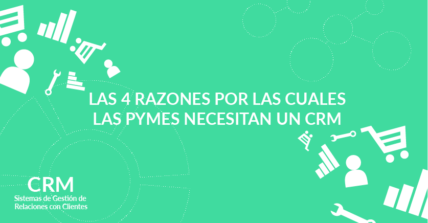 4 razones por las cuales las pymes necesitan un CRM