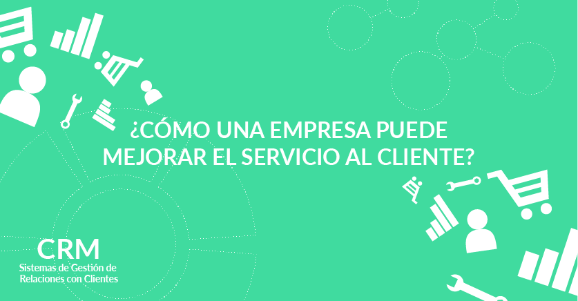 ¿Cómo una empresa puede mejorar el servicio al cliente?