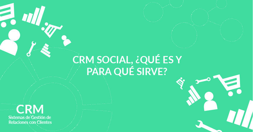 CRM Social, ¿qué es y para qué sirve?