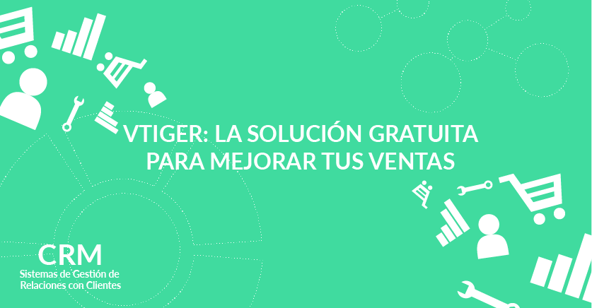 vTiger: La solución gratuita para mejorar tus ventas