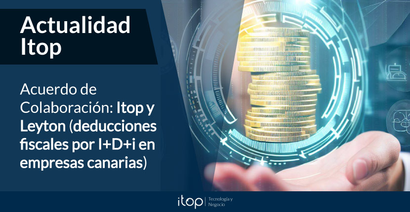 Acuerdo de Colaboración: Itop y Leyton (deducciones fiscales por I+D+i en empresas canarias)