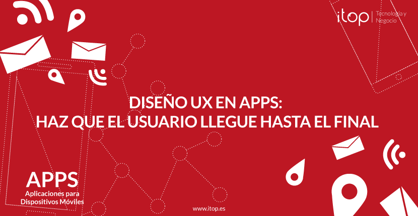 Diseño UX en Apps: haz que el usuario llegue hasta el final