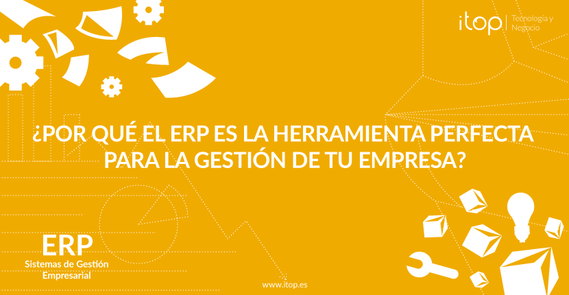 ¿Por qué el ERP es la herramienta perfecta para la gestión de tu empresa?