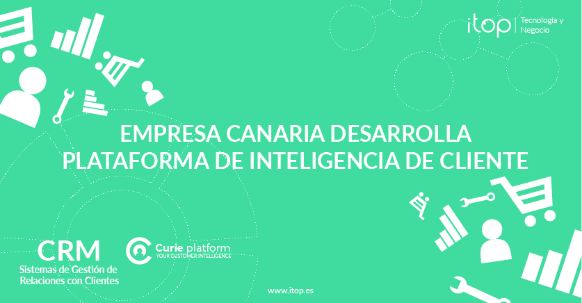 Empresa Canaria Desarrolla Plataforma de Inteligencia de Cliente