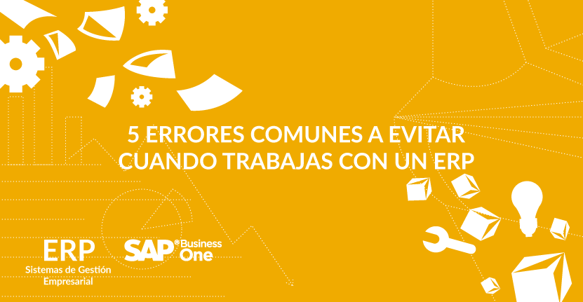 5 Errores comunes a evitar cuando trabajas con un ERP