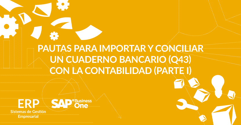 Pautas para importar y conciliar un cuaderno bancario (Q43) con la contabilidad (Parte I)