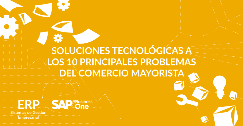 Soluciones tecnológicas a los 10 principales problemas del comercio mayorista