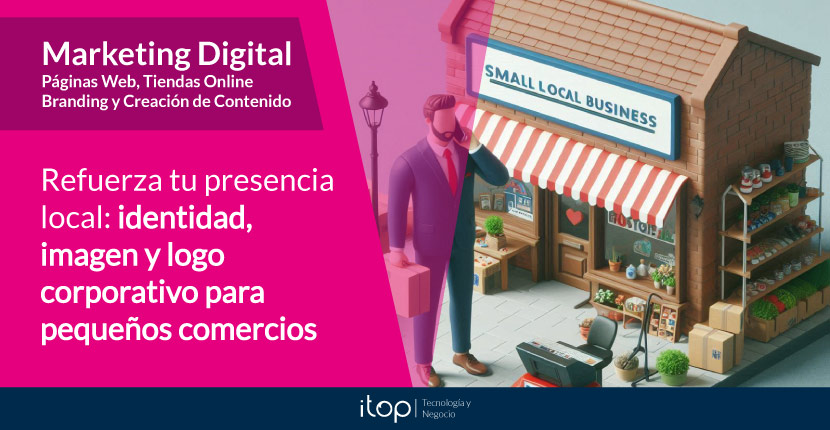 Refuerza tu presencia local: identidad, imagen y logo corporativo para pequeños comercios Refuerza tu presencia local: identidad, imagen y logo corporativo para pequeños comercios