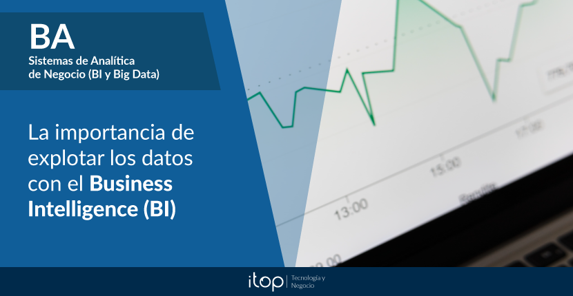 La importancia de explotar los datos con el Business Intelligence (BI)