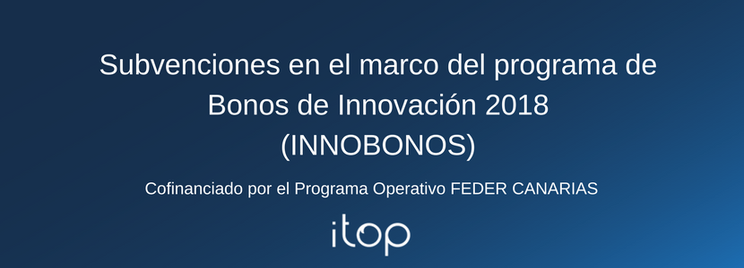 Subvención del Programa de Bonos de Innovación 2018 (INNOBONOS) Subvención del Programa de Bonos de Innovación 2018 (INNOBONOS)