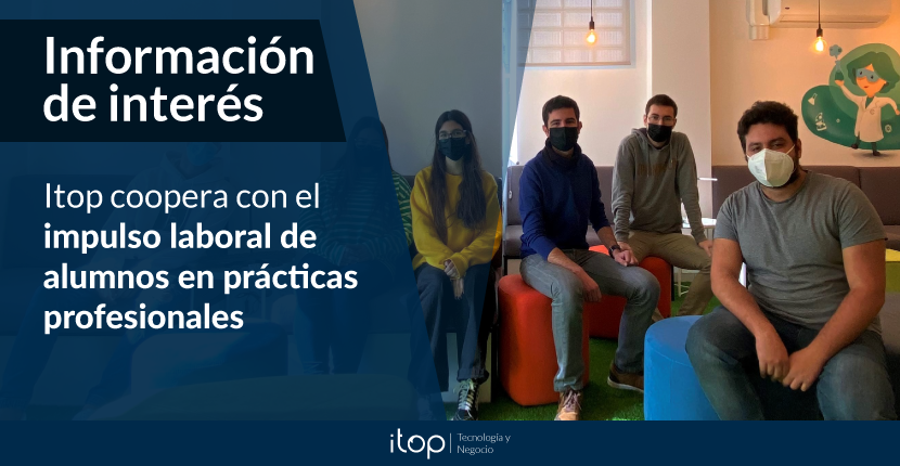 Itop coopera con el impulso laboral de alumnos en prácticas profesionales