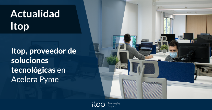 Itop, proveedor de soluciones tecnológicas en Acelera Pyme