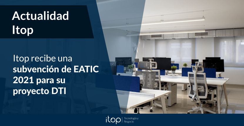 Itop recibe una subvención de EATIC 2021 para su proyecto DTI
