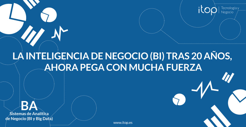 La Inteligencia de Negocio (BI) tras 20 años, ahora pega con mucha fuerza.