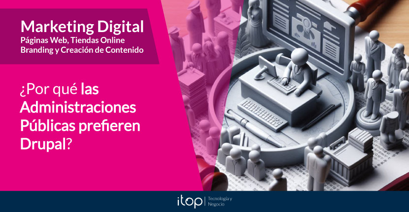 ¿Por qué las Administraciones Públicas prefieren Drupal?