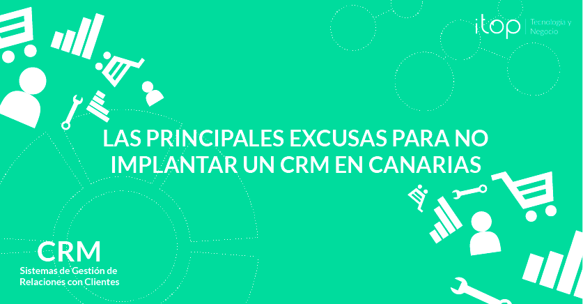 Las principales excusas para no implantar un CRM en Canarias