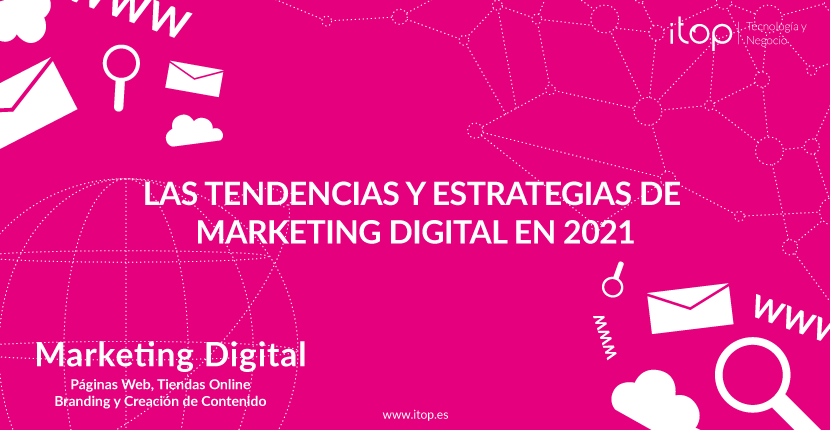 Las Tendencias y Estrategias de Marketing Digital en 2021