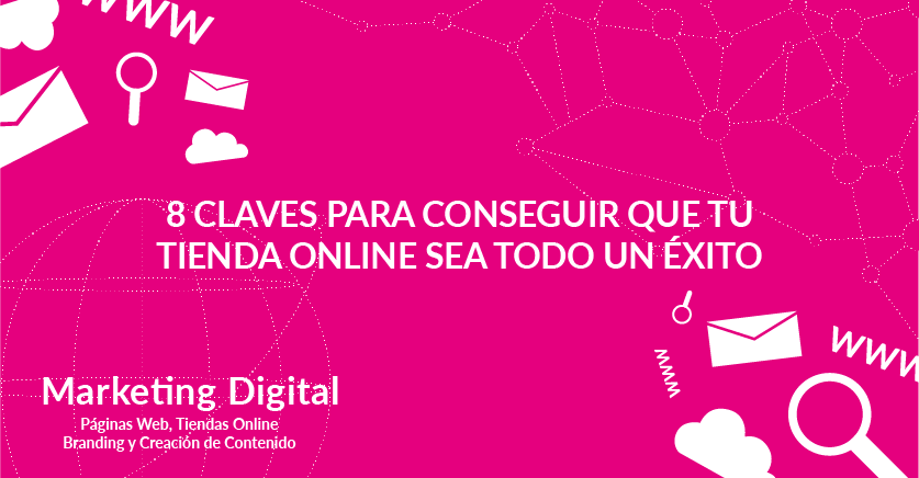 8 Claves para conseguir que tu tienda online sea todo un éxito